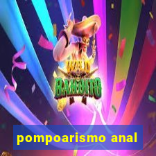 pompoarismo anal