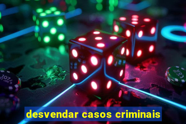 desvendar casos criminais