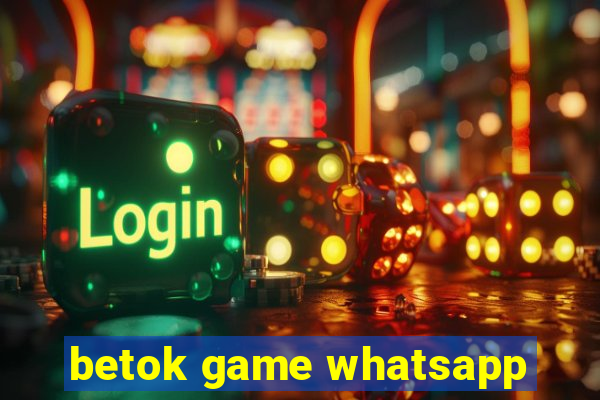 betok game whatsapp