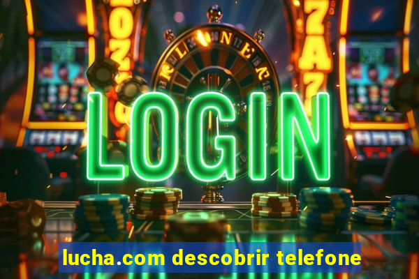 lucha.com descobrir telefone