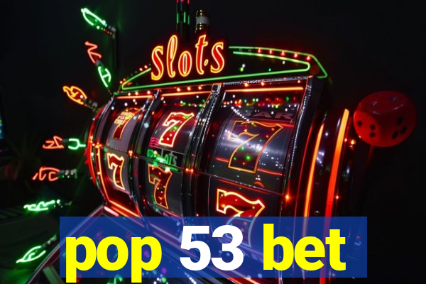 pop 53 bet