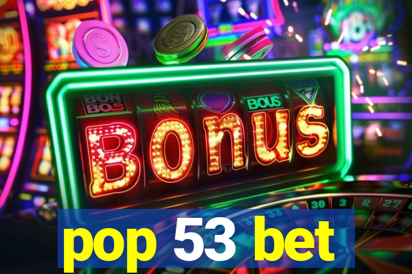 pop 53 bet