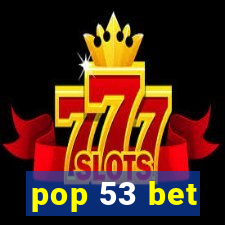 pop 53 bet