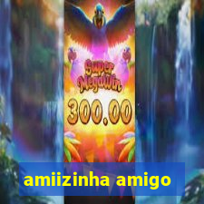 amiizinha amigo