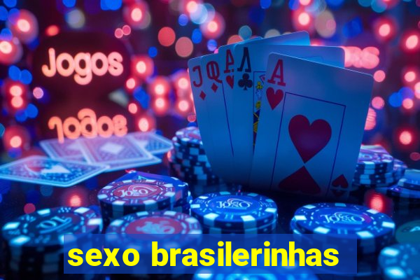 sexo brasilerinhas