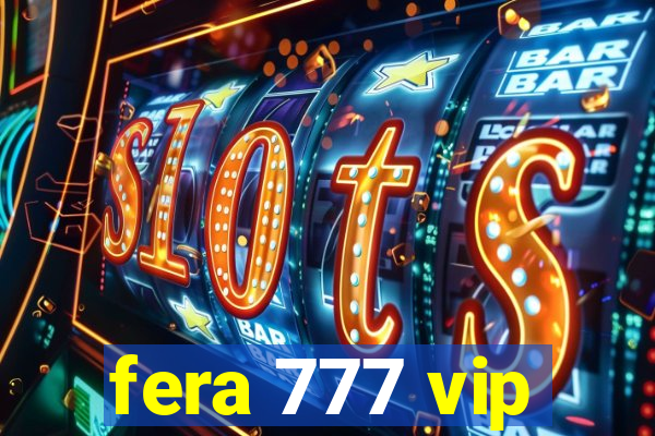 fera 777 vip