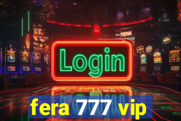 fera 777 vip