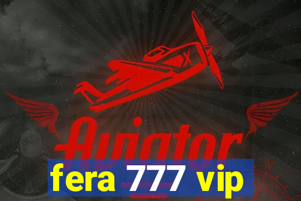 fera 777 vip