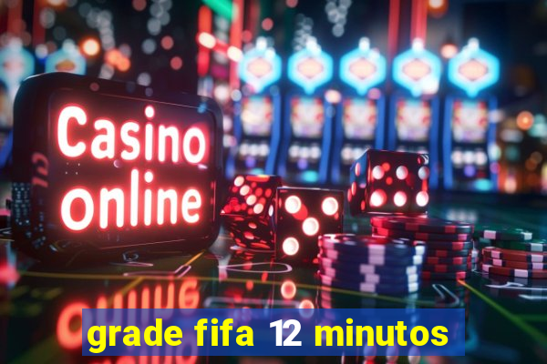 grade fifa 12 minutos