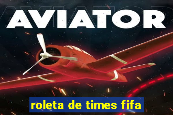 roleta de times fifa