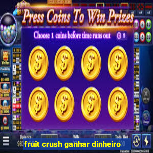 fruit crush ganhar dinheiro