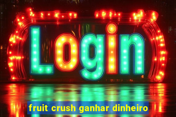 fruit crush ganhar dinheiro