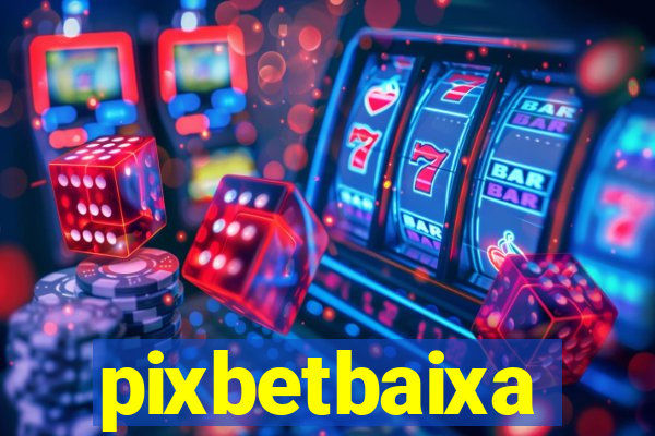 pixbetbaixa