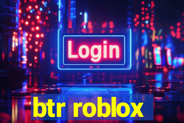 btr roblox