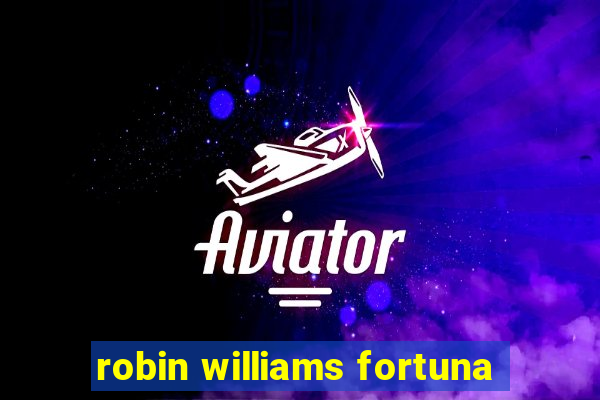 robin williams fortuna