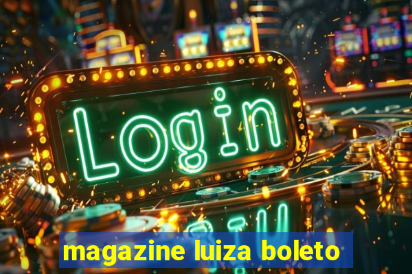 magazine luiza boleto