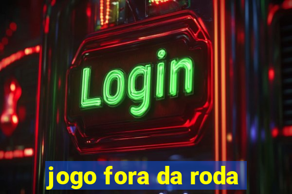 jogo fora da roda