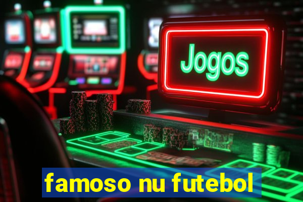 famoso nu futebol