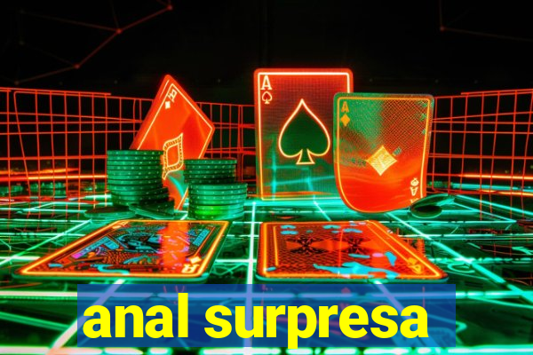 anal surpresa