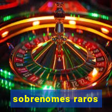 sobrenomes raros