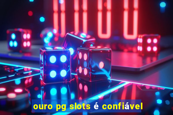 ouro pg slots é confiável