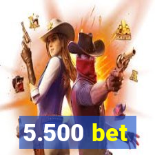 5.500 bet