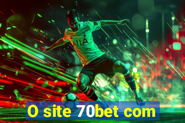 O site 70bet com