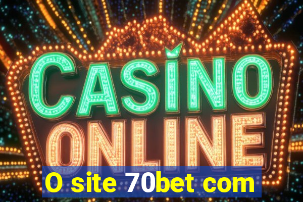 O site 70bet com