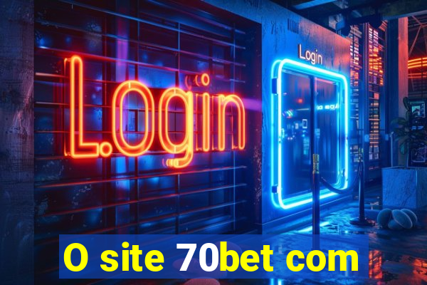 O site 70bet com