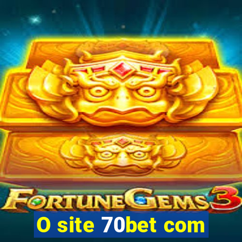 O site 70bet com