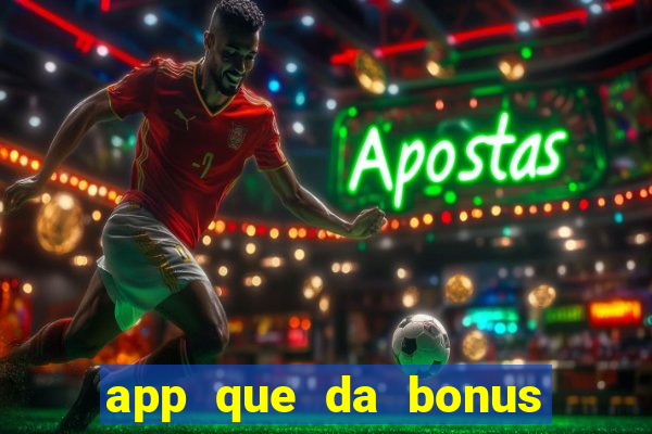 app que da bonus no cadastro