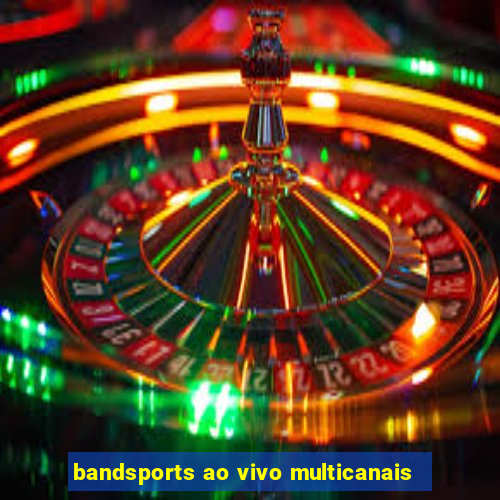 bandsports ao vivo multicanais