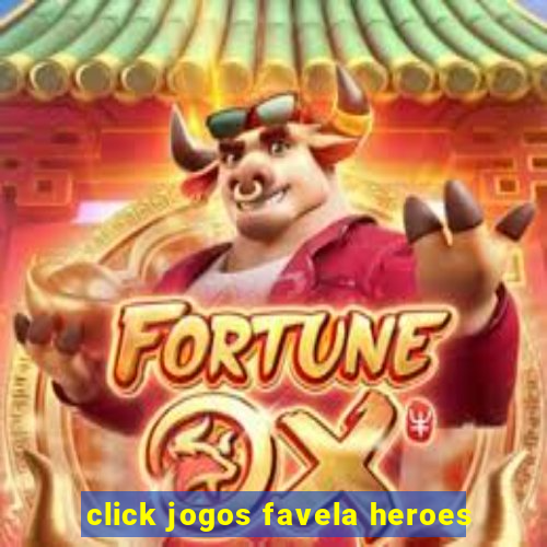 click jogos favela heroes