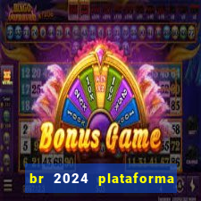 br 2024 plataforma de jogos