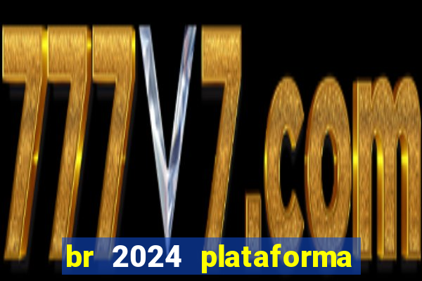 br 2024 plataforma de jogos