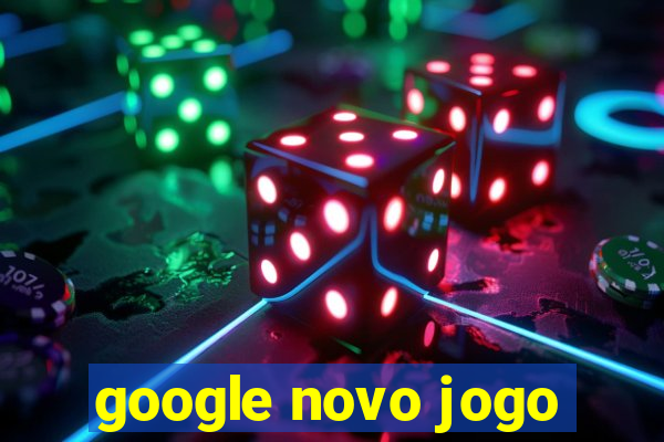 google novo jogo