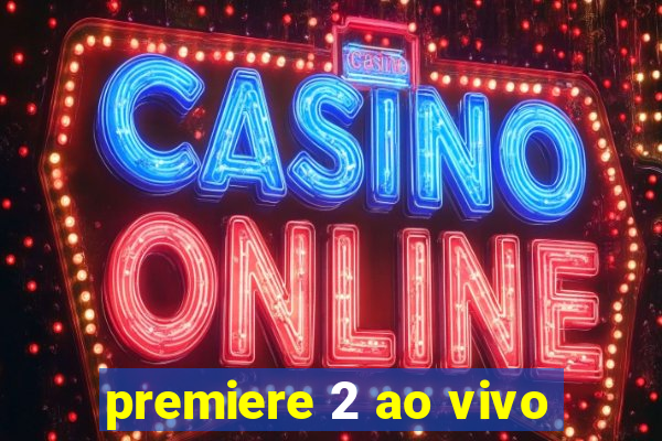 premiere 2 ao vivo