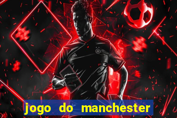 jogo do manchester united ao vivo futemax