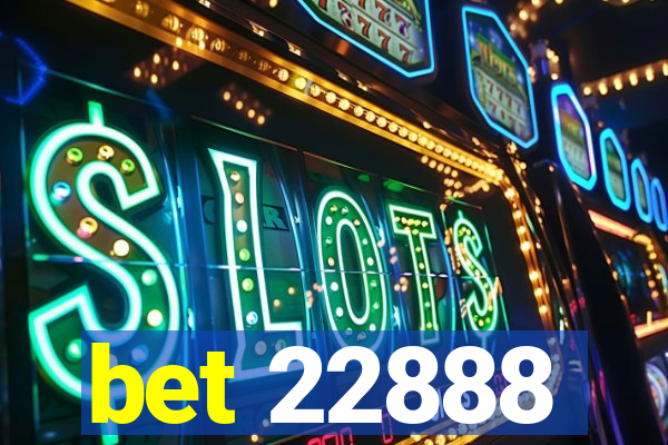 bet 22888