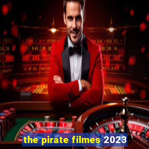 the pirate filmes 2023