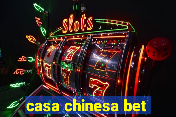 casa chinesa bet