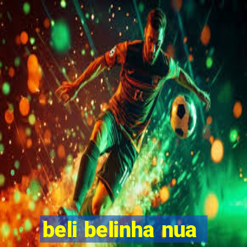 beli belinha nua