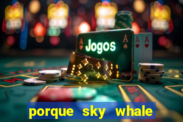 porque sky whale saiu da play store