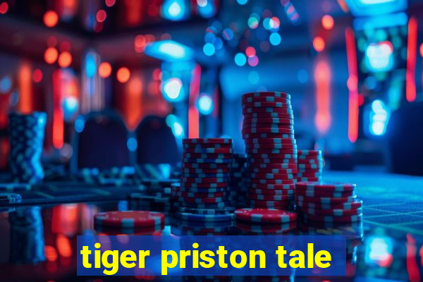 tiger priston tale