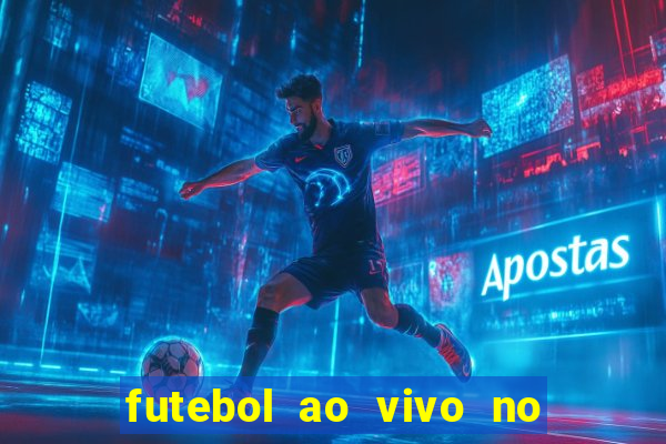 futebol ao vivo no celular futemax