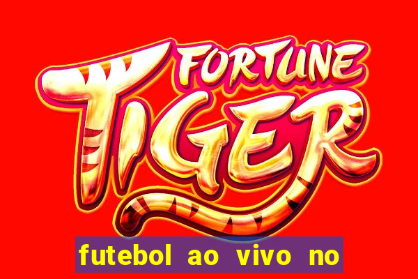 futebol ao vivo no celular futemax