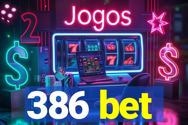 386 bet