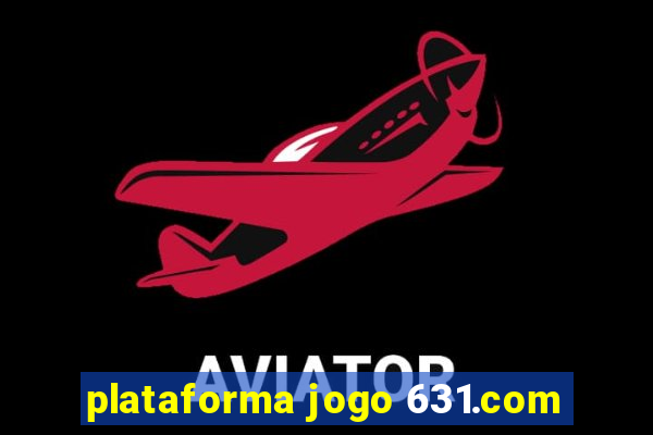 plataforma jogo 631.com