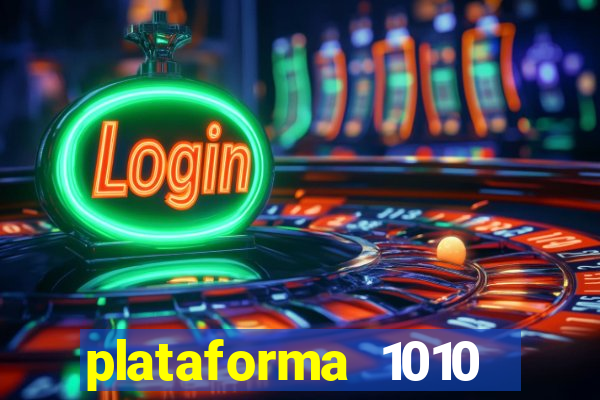 plataforma 1010 jogo do tigre