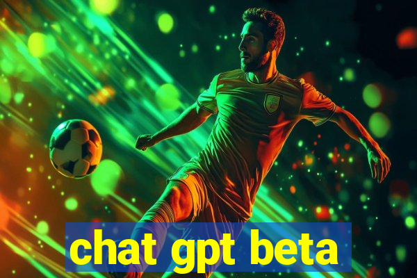 chat gpt beta